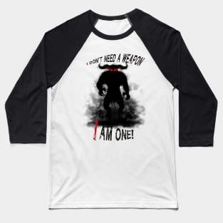 I don´t need a weapon Baseball T-Shirt